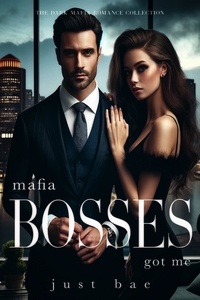  Just Bae - Mafia Bosses Got Me: The Dark Mafia Romance Collection.