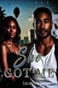  Just Bae - She Got Me: Imani - An African American Obsession Romance, #3.
