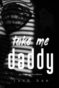  Just Bae - Take Me Daddy: The Silver Fox Daddies Collection.