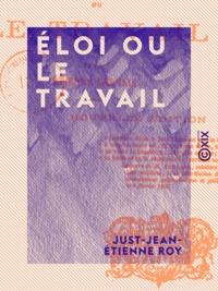 Just-Jean-Etienne Roy - Éloi ou le Travail.