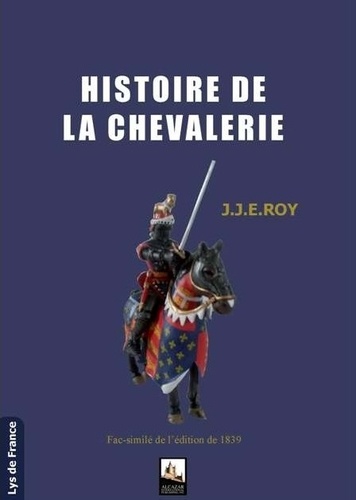 Just-Jean-Etienne Roy - Histoire de la chevalerie.