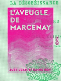 Just-Jean-Etienne Roy - L'Aveugle de Marcenay - Ou la Désobéissance punie.