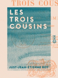 Just-Jean-Etienne Roy - Les Trois Cousins - Ou le Prix du temps.