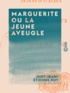 Just-Jean-Etienne Roy - Marguerite ou la Jeune Aveugle.