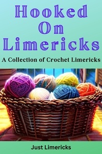 Just Limericks - Hooked on Limericks - A Collection of Crochet Limericks.