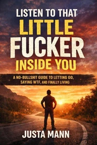 Listen to That Little Fucker Inside You