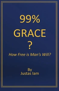 99% Grace?  How Free is Man's Will?