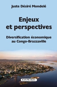 Juste Désiré Mondelé - Enjeux et perspectives - Diversification économique au Congo-Brazzaville.