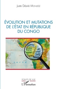 Juste Désiré Mondelé - Evolution et mutations de l'Etat en République du Congo.