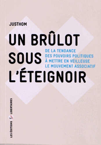  Justhom - Un brûlot sous l'éteignoir - De la tendance des pouvoirs politiques à mettre en veilleuse le mouvement associatif.
