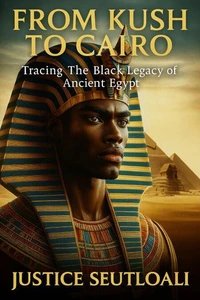 From Kush to Cairo: Tracing The Black Legacy of Ancient Egypt