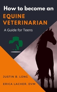  Justin B. Long et  Erica Lacher, DVM - How to Become an Equine Veterinarian.