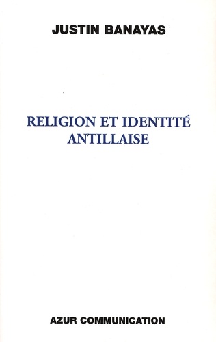 Justin Banayas - Religion et identité antillaise.