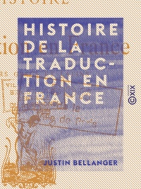Justin Bellanger - Histoire de la traduction en France - Auteurs grecs et latins.