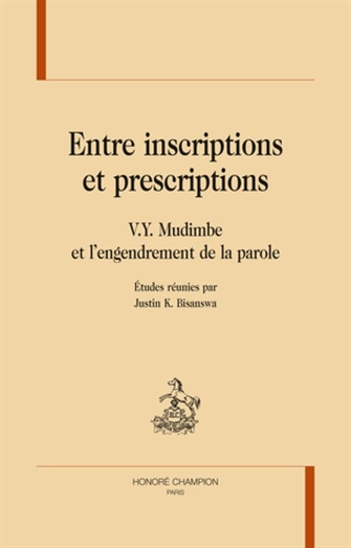 Justin Bisanswa - Entre inscriptions et prescriptions - V.Y. Mudimbe et l'engendrement de la parole.