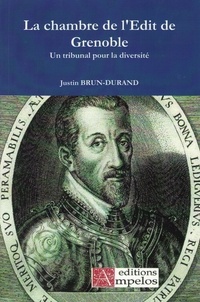 Justin Brun-Durand - La chambre de l'Edit de Grenoble - Un tribunal pour la diversité.