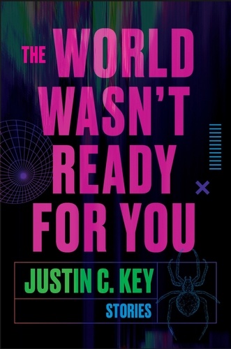 Justin C. Key - The World Wasn't Ready for You - Stories.