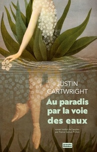 Justin Cartwright - Au paradis par la voie des eaux.