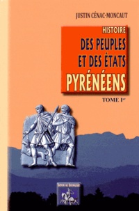 Justin Cénac-Moncaut - Histoire des peuples et des Etats pyrénéens (France & Espagne) - Tome 1.
