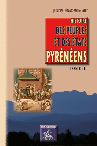 Histoire des peuples et des Etats pyrénéens. Tome 3