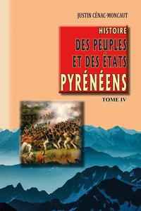 Justin Cénac-Moncaut - Histoire des peuples et des états pyrénéens - Tome 4.