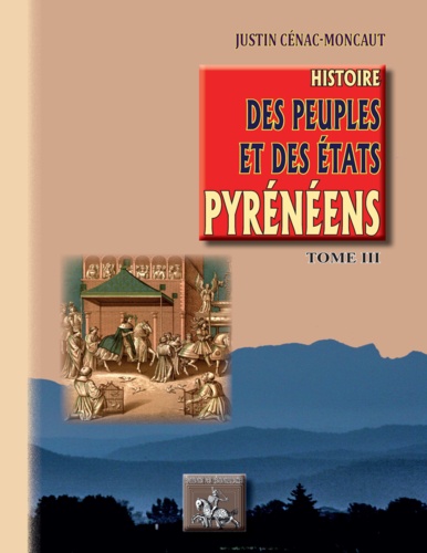 Histoire des peuples et des Etats pyrénéens. Tome 3