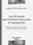 Justin Cénac-Moncaut - Les Richesses des Pyrénées françaises et espagnoles - Ce qu'elles furent, ce qu'elles sont, ce qu'elles peuvent être - Agriculture, irrigations, routes, mines, forges, fabriques, eaux minérales.