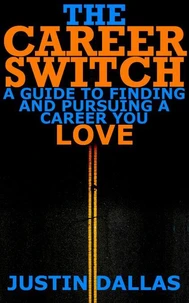 The Career Switch: A Guide to Finding and Pursuing a Career You Love
