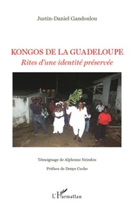 Justin-Daniel Gandoulou - Kongos de la Guadeloupe - Rites d'une identité préservée.