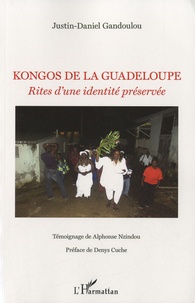 Justin-Daniel Gandoulou - Kongos de la Guadeloupe - Rites d'une identité préservée.