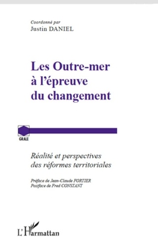 Justin Daniel - Les Outre-mer à l'épreuve du changement - Réalité et perspectives des réformes territoriales.