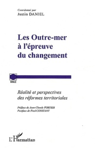 Justin Daniel - Les Outre-mer à l'épreuve du changement - Réalité et perspectives des réformes territoriales.