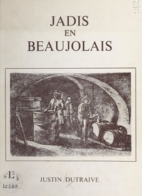 Justin Dutraive - Jadis en Beaujolais.
