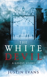 Justin Evans - The White Devil - 'An intelligent, bristling ghost story with a stunning sense of place', Gillian Flynn, author of Gone Girl.