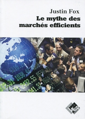 Justin Fox - Le mythe des marchés efficients.