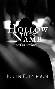  Justin Fulkerson - Hollow Be Thy Name - An Hour for Magic, #2.