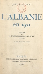 Justin Godart et Paul d'Estournelles de Constant - L'Albanie en 1921 - Avec illustrations et cartes.