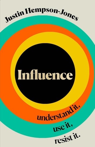 Justin Hempson-Jones - Influence - Understand it, Use it, Resist it.