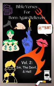Bible Verses For Born Again Believers Volume 2: Sin, The Devil, &amp; Hell