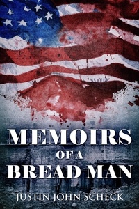 Justin John Scheck - Memoirs Of A Bread Man.