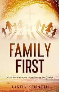 Family First: How to Win Your Loved Ones to Christ