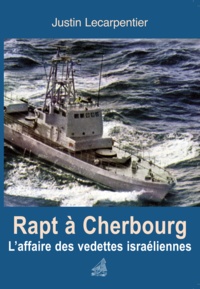 Justin Lecarpentier - Rapt à Cherbourg - L'affaire des vedettes d'Israël.