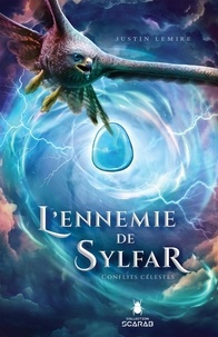 Justin Lemire - L’ennemie de Sylfar  : Conflits célestes.
