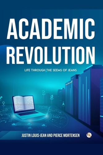  Justin Louis-Jean et  Pierce Mortensen - The Academic Revolution : Life Through the Seems of Jeans.