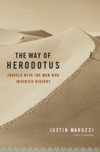Justin Marozzi - The Way of Herodotus - Travels with the Man Who Invented History.