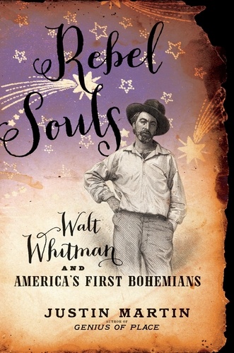 Rebel Souls. Walt Whitman and America's First Bohemians