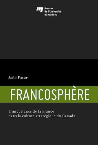 Justin Massie - Francosphère - L'importance de la France dans la culture stratégique du Canada.