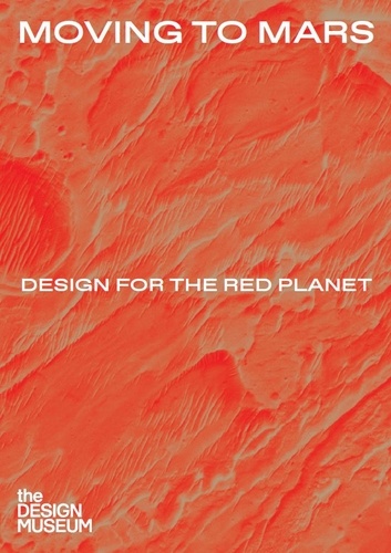 Justin McGuirk - Moving to Mars: Design for the red planet.