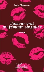 Justin Minimona - L'amour vrai au féminin singulier.