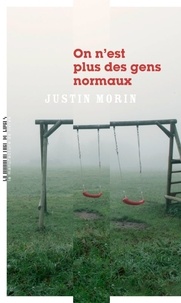 Justin Morin - On n'est plus des gens normaux.